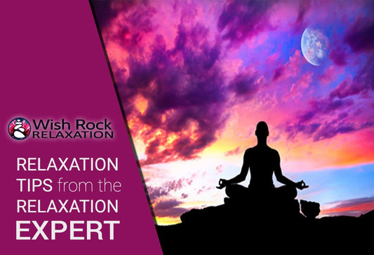 Relaxation Tips from the Relaxation Expert - Wish Rock Relaxation